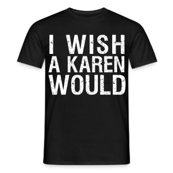 I Wish A Karen Would Funny Sarcastic Gift - Men's T-Shirt - black - Front - AI Model Male 178 light (178cm)