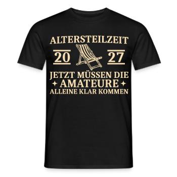 Altersteilzeit 2027 - Amateure alleine klar kommen - Männer T-Shirt - Schwarz - Vorne - AI Model Male 178 light (178cm)