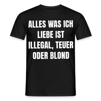 Alles was ich Liebe Ist Illegal, Teuer Oder Blond - Männer T-Shirt - Schwarz - Vorne - AI Model Male 178 light (178cm)