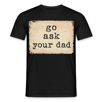 Go Ask Your Dad | Humor Tired Mom - Men's T-Shirt - black - Front - AI Model Male 178 light (178cm)