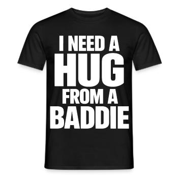 I Need A Hug From A Baddie Lustiger Spruch - Men's T-Shirt - black - Front - AI Model Male 178 light (178cm)