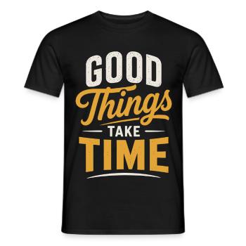 Good Things Take Time Quote - Men's T-Shirt - black - Front - AI Model Male 178 light (178cm)