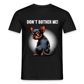 Don't Bother Me Zwergpinscher Pinscher Minpin - Männer T-Shirt - Schwarz - Vorne - AI Model Male 178 light (178cm)