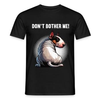 Don't Bother Me Miniatur Bullterrier Bully Bullys - Männer T-Shirt - Schwarz - Vorne - AI Model Male 178 light (178cm)