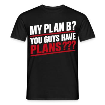 Mein Plan B: Ihr habt Pläne, lustiges Zitat zum Erwachsenenleben - Männer T-Shirt - Schwarz - Vorne - AI Model Male 178 light (178cm)