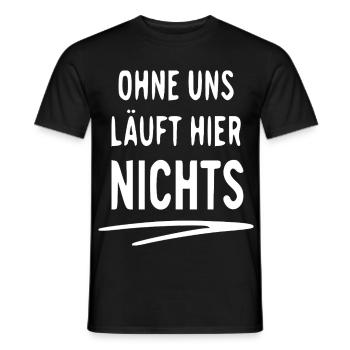 Ohne Uns Läuft Hier Nichts – Typo Statement - Männer T-Shirt - Schwarz - Vorne - AI Model Male 178 light (178cm)