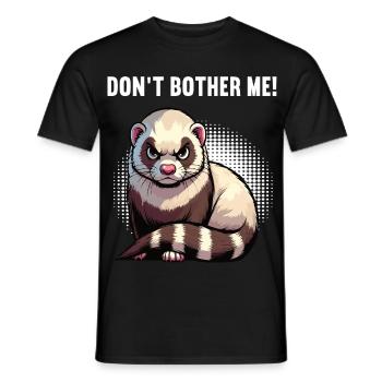 Don't Bother Me Frettchen Frettchenbesitzer - Männer T-Shirt - Schwarz - Vorne - AI Model Male 178 light (178cm)