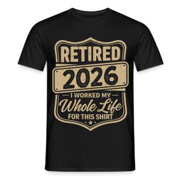 Retired 2026 I Worked My Whole Life For This Shirt - Men's T-Shirt - black - Front - AI Model Male 178 light (178cm)