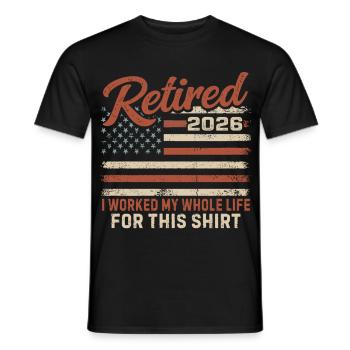 Retired 2026 I Worked My Whole Life For This Shirt - Men's T-Shirt - black - Front - AI Model Male 178 light (178cm)