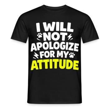 I Will Not Apologize For My Attitude Spruch - Men's T-Shirt - black - Front - AI Model Male 178 light (178cm)