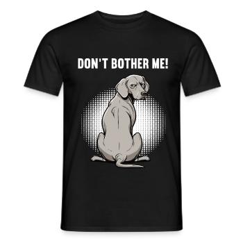 Don't Bother Me Weimaraner Weimaraner Owner - Men's T-Shirt - black - Front - AI Model Male 178 light (178cm)