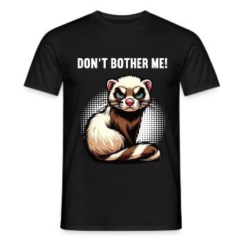 Don't Bother Me Frettchen Frettchenbesitzer - Männer T-Shirt - Schwarz - Vorne - AI Model Male 178 light (178cm)