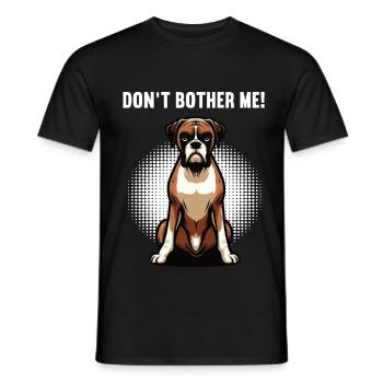 Don't Bother Me Boxer Boxerhalter Boxerbesitzer - Männer T-Shirt - Schwarz - Vorne - AI Model Male 178 light (178cm)