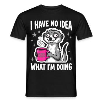 I Have No Idea What I'm Doing Erdmännchen Kaffee - Männer T-Shirt - Schwarz - Vorne - AI Model Male 178 light (178cm)