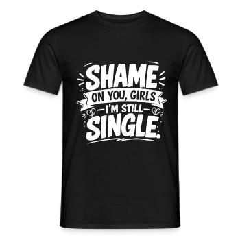 Shame on You, Girls – I'm Still Single - Männer T-Shirt - Schwarz - Vorne - AI Model Male 178 light (178cm)