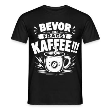Kaffee Shirt – Bevor du fragst: Kaffee!!! - Männer T-Shirt - Schwarz - Vorne - AI Model Male 178 light (178cm)