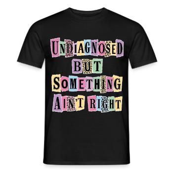 Undiagnosed But Something Ain't Right - Men's T-Shirt - black - Front - AI Model Male 178 light (178cm)