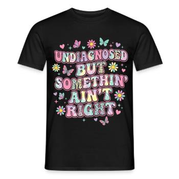 Undiagnosed But Something Ain't Right Funny Saying - Men's T-Shirt - black - Front - AI Model Male 178 light (178cm)