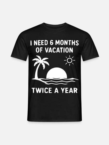 Inselurlaub Spruch: 6 Monate Urlaub - Männer T-Shirt - Schwarz