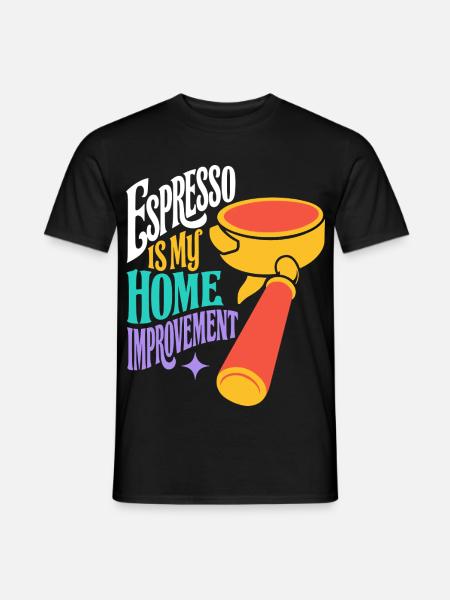 Espresso Is My Home Improvement - Männer T-Shirt - Schwarz