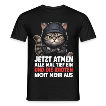 Jetzt Atmen Alle Mal Tief Ein Und Die Idioten Nich - Männer T-Shirt - Schwarz - Vorne - AI Model Male 178 light (178cm)