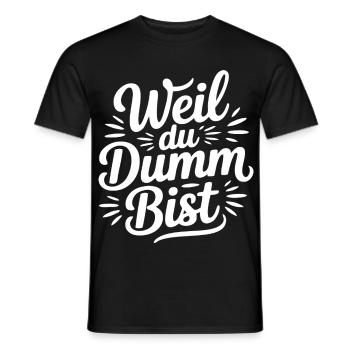 Weil du dumm bist Sprüche Mann Frau Büro Doof Blöd - Männer T-Shirt - Schwarz - Vorne - AI Model Male 178 light (178cm)