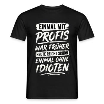 Mit Profis War Früher Ohne Idioten - Männer T-Shirt - Schwarz - Vorne - AI Model Male 178 light (178cm)