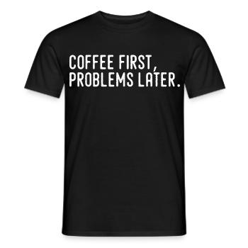 Kaffee erst Probleme später - Männer T-Shirt - Schwarz - Vorne - AI Model Male 178 light (178cm)