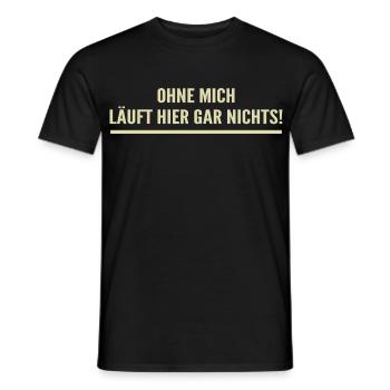 Without me, nothing works here! - Men's T-Shirt - black - Front - AI Model Male 178 light (178cm)