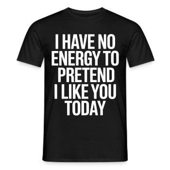 I Have No Energy To Pretend I Like You Today Office - Men's T-Shirt - black - Front - AI Model Male 178 light (178cm)