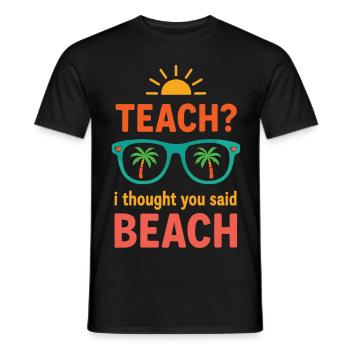 Teach? I Thought You Said Beach - Men's T-Shirt - black - Front - AI Model Male 178 light (178cm)