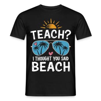 Teach? I Thought You Said Beach - Men's T-Shirt - black - Front - AI Model Male 178 light (178cm)