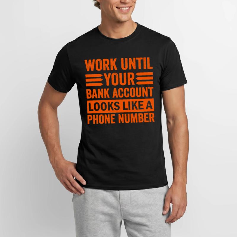 Arbeite bis dein Konto aussieht wie Telefonnummer Männer T-Shirt