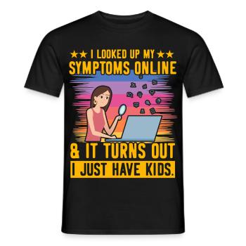I looked up my Symptoms online I just have kids - Men's T-Shirt - black - Front - AI Model Male 178 light (178cm)