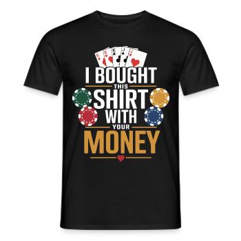I bought this Shirt with your money - Poker - Männer T-Shirt - Schwarz - Vorne - AI Model Male 178 light (178cm)