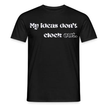 My Ideas Don’t Clock Out - Männer T-Shirt - Schwarz - Vorne - AI Model Male 178 light (178cm)