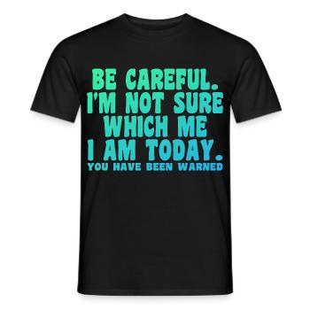 Be Careful I'm Not Sure Which Me Today - Men's T-Shirt - black - Front - AI Model Male 178 light (178cm)