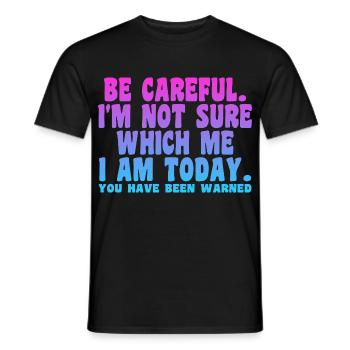 Be Careful I'm Not Sure Which Me I Am Today - Men's T-Shirt - black - Front - AI Model Male 178 light (178cm)