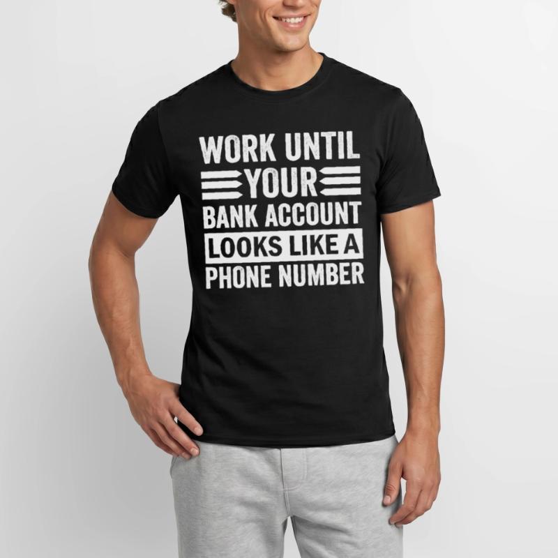 Arbeite bis dein Konto aussieht wie Telefonnummer Männer T-Shirt
