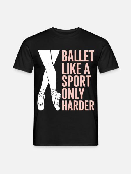 Ballett Spruch Ballerina Lustiges Ballett Geschenk - Männer T-Shirt - Schwarz