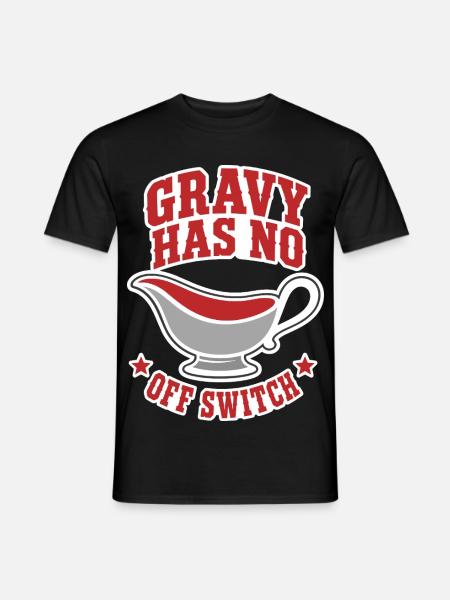 Bratensoße – Gravy Has No Off Switch - Männer T-Shirt - Schwarz