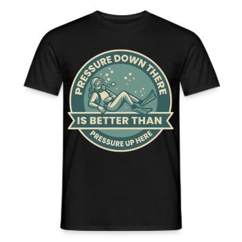 Pressure Down There Is Better Than - Männer T-Shirt - Schwarz - Vorne - AI Model Male 178 light (178cm)