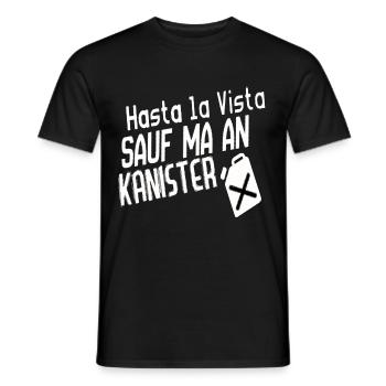 Hasta La Vista - Sauf ma an Kanister - Männer T-Shirt - Schwarz - Vorne - AI Model Male 178 light (178cm)