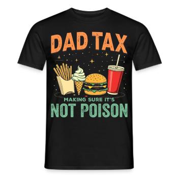 Dad Tax Making Sure It's Not Poison - Men's T-Shirt - black - Front - AI Model Male 178 light (178cm)