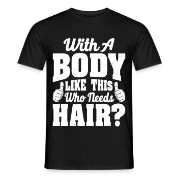 With A Body Like This Who Needs Hair? - Männer T-Shirt - Schwarz - Vorne - AI Model Male 178 light (178cm)