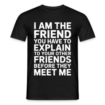 I'm the Friend You have to explain Funny Social - Men's T-Shirt - black - Front - AI Model Male 178 light (178cm)