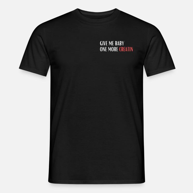 Donnez-moi bébé une créatine de plus - T-shirt homme - noir