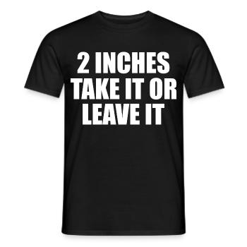 2 inches Take It Or Leave It - Men's T-Shirt - black - Front - AI Model Male 178 light (178cm)