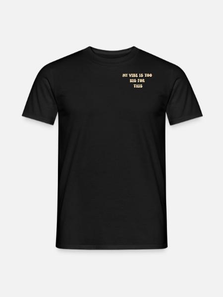My vibe is too big for this - Men's T-Shirt - black