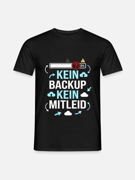 Datensicherung, Kein Backup kein Mitleid - Männer T-Shirt - Schwarz